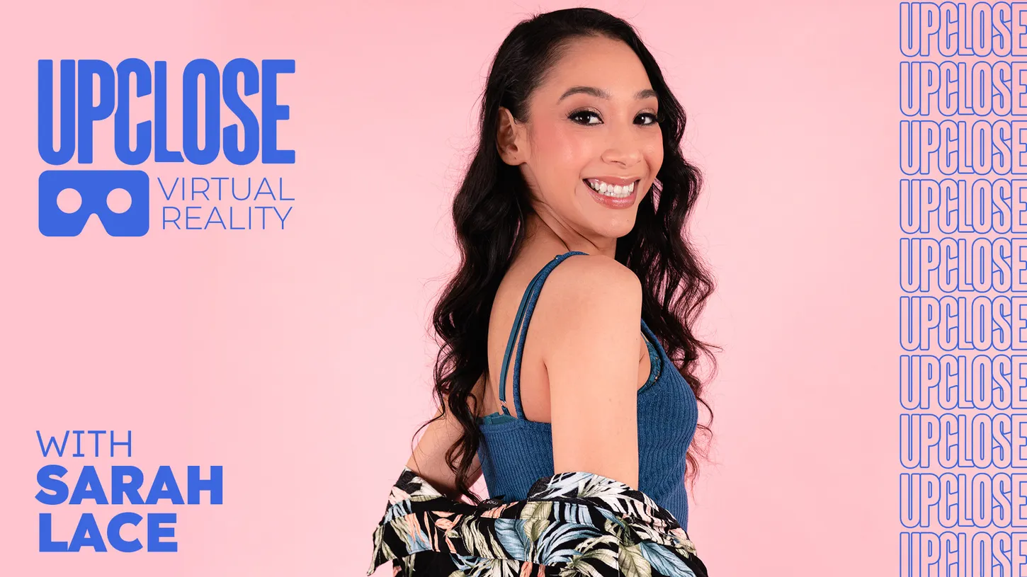 Up Close VR With Sarah Lace Ryan Driller, Sarah Lace